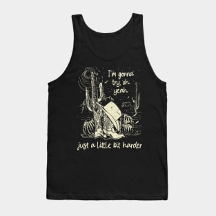 I'm Gonna Try, Oh Yeah, Just A Little Bit Harder Cactus Cowgirl Boot Hat Tank Top